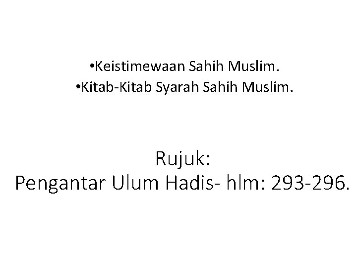  • Keistimewaan Sahih Muslim. • Kitab-Kitab Syarah Sahih Muslim. Rujuk: Pengantar Ulum Hadis-