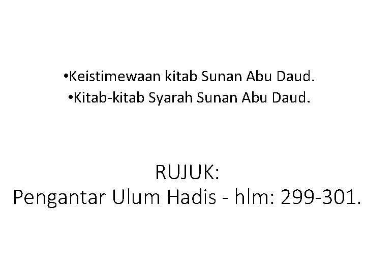  • Keistimewaan kitab Sunan Abu Daud. • Kitab-kitab Syarah Sunan Abu Daud. RUJUK: