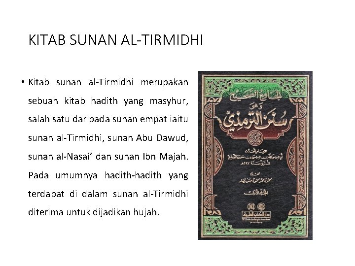 KITAB SUNAN AL-TIRMIDHI • Kitab sunan al-Tirmidhi merupakan sebuah kitab hadith yang masyhur, salah