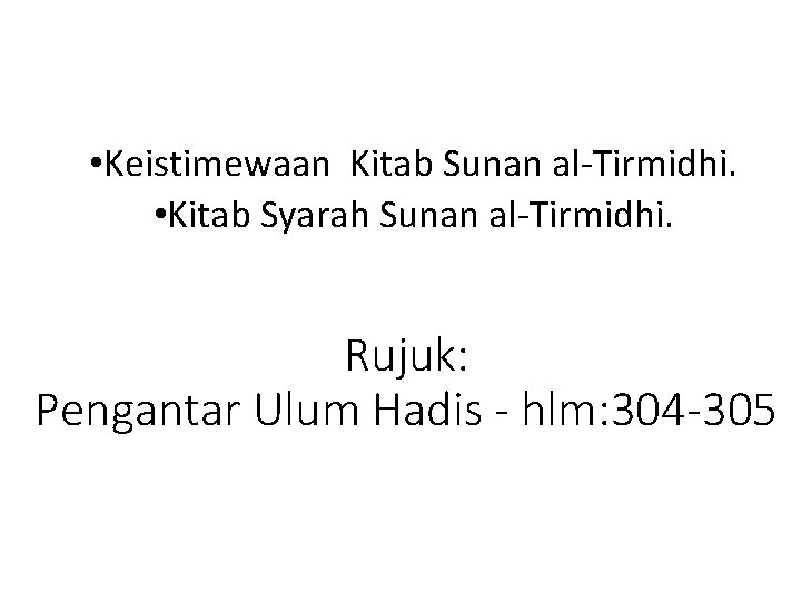  • Keistimewaan Kitab Sunan al-Tirmidhi. • Kitab Syarah Sunan al-Tirmidhi. Rujuk: Pengantar Ulum