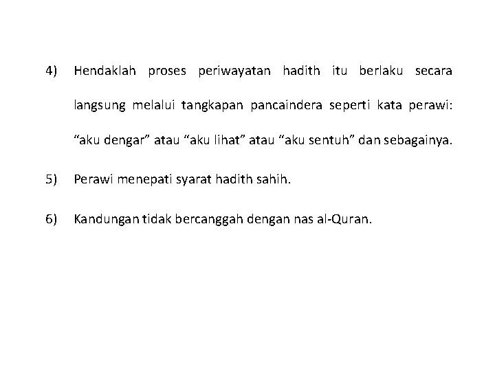 4) Hendaklah proses periwayatan hadith itu berlaku secara langsung melalui tangkapan pancaindera seperti kata