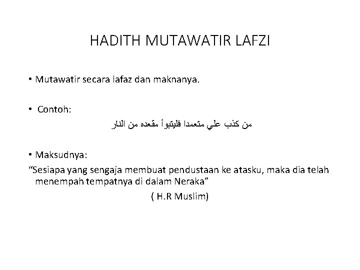HADITH MUTAWATIR LAFZI • Mutawatir secara lafaz dan maknanya. • Contoh: ﻣﻦ ﻛﺬﺏ ﻋﻠﻲ