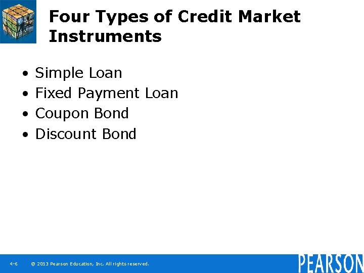 Four Types of Credit Market Instruments • • 4 -6 Simple Loan Fixed Payment