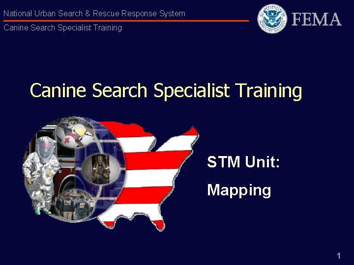National Urban Search & Rescue Response System Canine Search Specialist Training STM Unit: Mapping