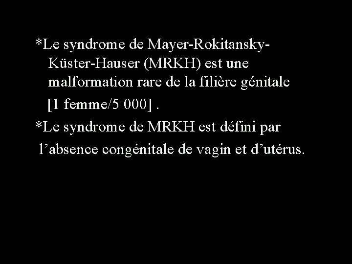 *Le syndrome de Mayer-Rokitansky. Küster-Hauser (MRKH) est une malformation rare de la filière génitale