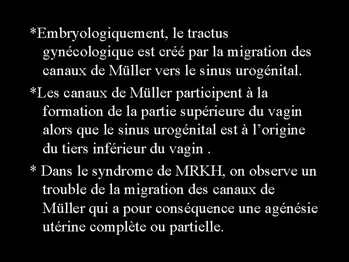 *Embryologiquement, le tractus gynécologique est créé par la migration des canaux de Müller vers