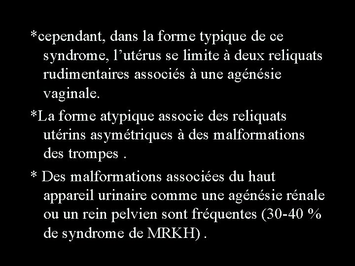 *cependant, dans la forme typique de ce syndrome, l’utérus se limite à deux reliquats