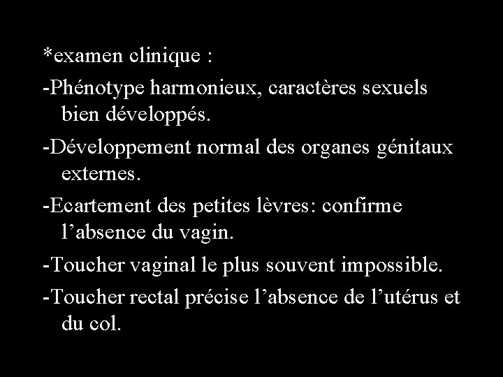 *examen clinique : -Phénotype harmonieux, caractères sexuels bien développés. -Développement normal des organes génitaux