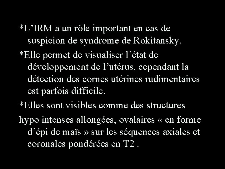 *L’IRM a un rôle important en cas de suspicion de syndrome de Rokitansky. *Elle