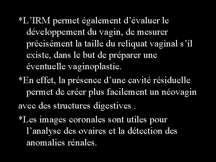 *L’IRM permet également d’évaluer le développement du vagin, de mesurer précisément la taille du
