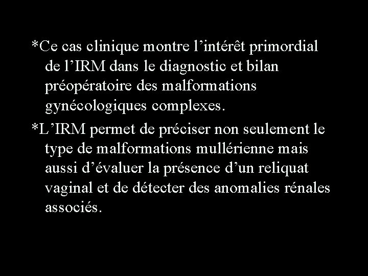 *Ce cas clinique montre l’intérêt primordial de l’IRM dans le diagnostic et bilan préopératoire