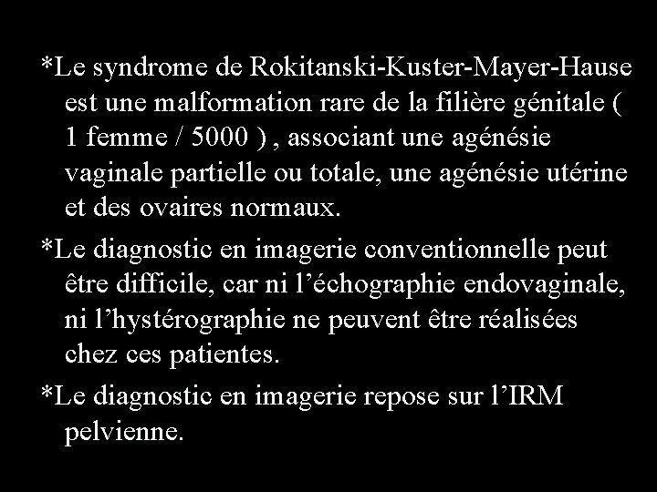 *Le syndrome de Rokitanski-Kuster-Mayer-Hause est une malformation rare de la filière génitale ( 1