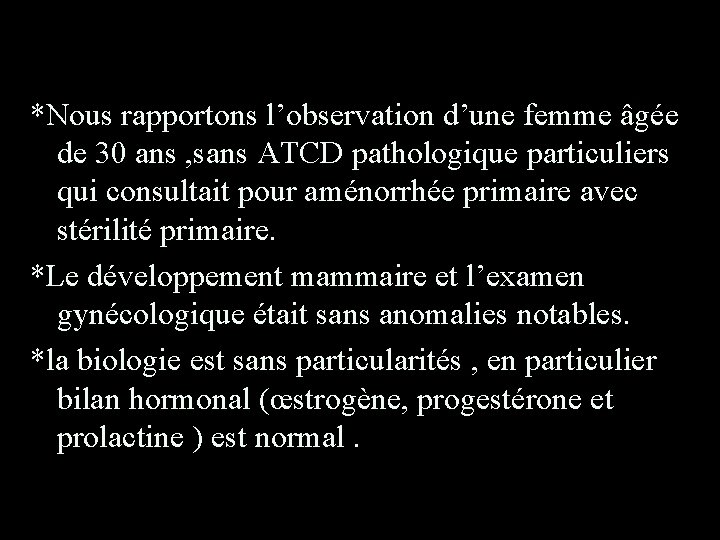 *Nous rapportons l’observation d’une femme âgée de 30 ans , sans ATCD pathologique particuliers