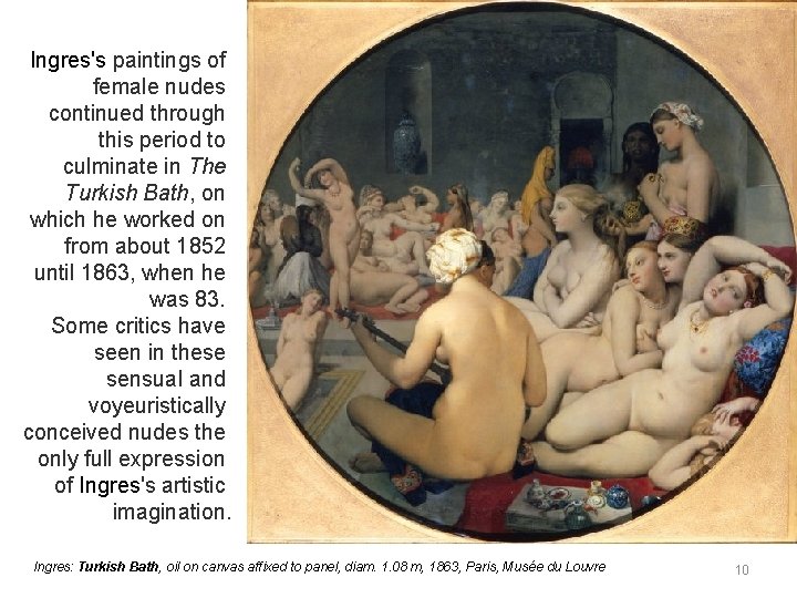 Ingres's paintings of female nudes continued through this period to culminate in The Turkish Ingres's paintings of female nudes continued through this period to culminate in The Turkish