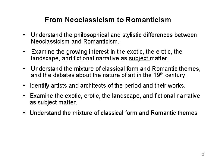 From Neoclassicism to Romanticism • Understand the philosophical and stylistic differences between Neoclassicism and From Neoclassicism to Romanticism • Understand the philosophical and stylistic differences between Neoclassicism and