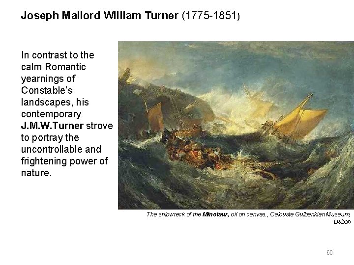 Joseph Mallord William Turner (1775 -1851) In contrast to the calm Romantic yearnings of Joseph Mallord William Turner (1775 -1851) In contrast to the calm Romantic yearnings of