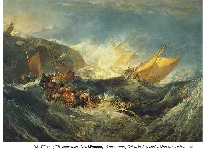 J. M. W. Turner, The shipwreck of the Minotaur, oil on canvas. , Calouste J. M. W. Turner, The shipwreck of the Minotaur, oil on canvas. , Calouste
