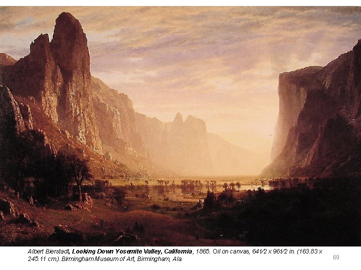 Albert Bierstadt, Looking Down Yosemite Valley, California, 1865. Oil on canvas, 641⁄2 x 961⁄2 Albert Bierstadt, Looking Down Yosemite Valley, California, 1865. Oil on canvas, 641⁄2 x 961⁄2