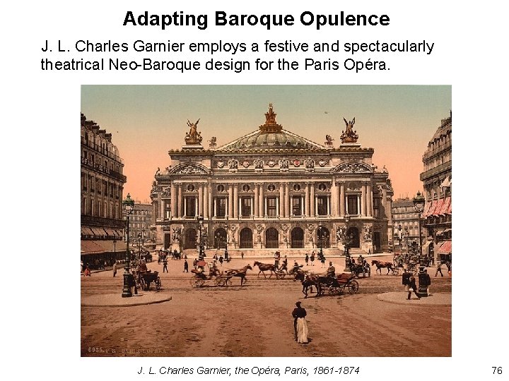 Adapting Baroque Opulence J. L. Charles Garnier employs a festive and spectacularly theatrical Neo-Baroque Adapting Baroque Opulence J. L. Charles Garnier employs a festive and spectacularly theatrical Neo-Baroque
