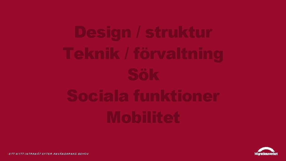 Design / struktur Teknik / förvaltning Sök Sociala funktioner Mobilitet ETT NYTT INTRANÄT EFTER