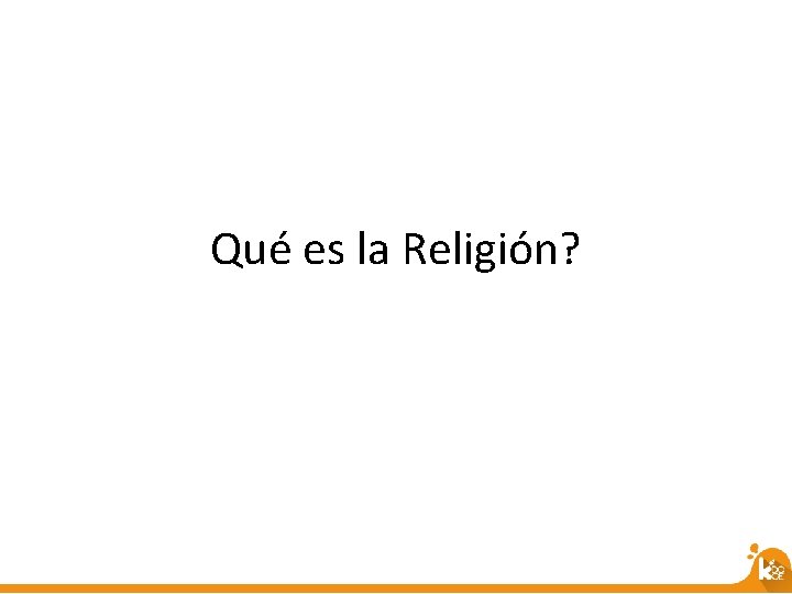 Qué es la Religión? 