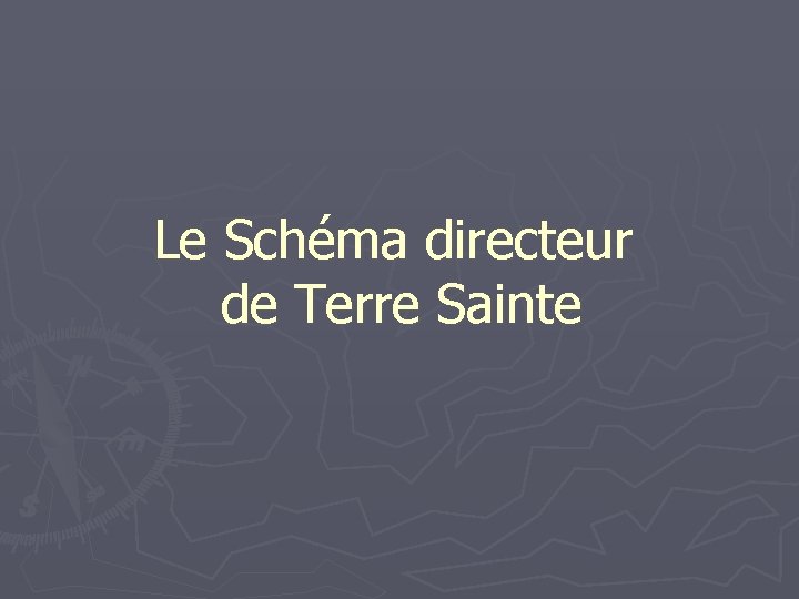 Le Schéma directeur de Terre Sainte 