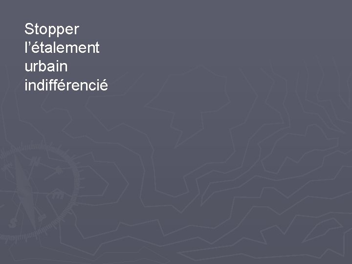 Stopper l’étalement urbain indifférencié 