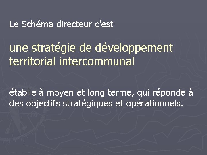 Le Schéma directeur c’est une stratégie de développement territorial intercommunal établie à moyen et