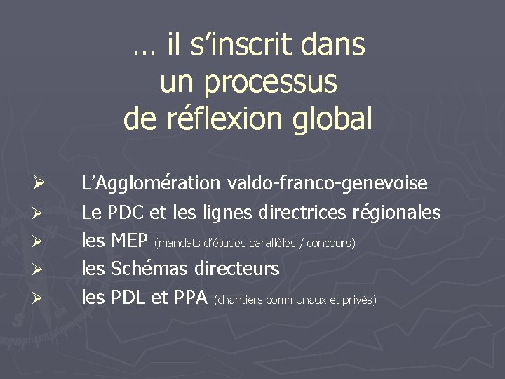 … il s’inscrit dans un processus de réflexion global Ø Ø Ø L’Agglomération valdo-franco-genevoise