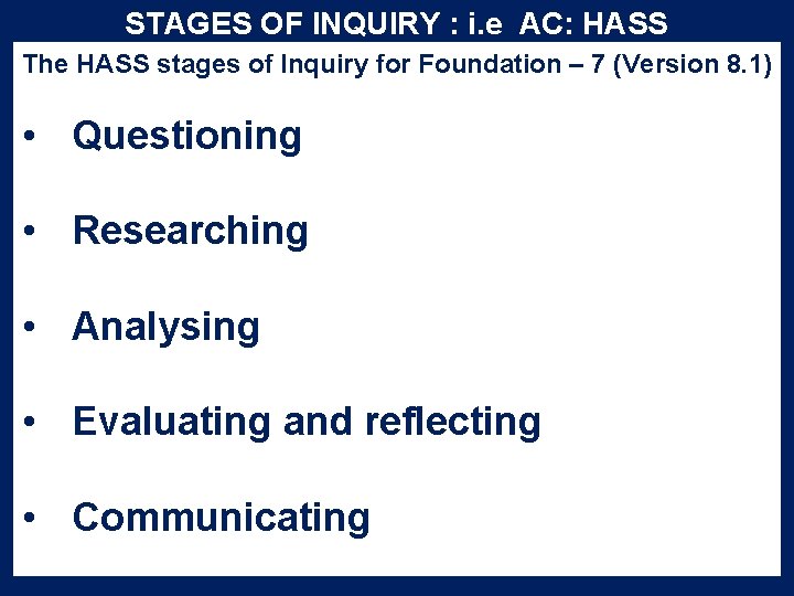 STAGES OF INQUIRY : i. e AC: HASS The HASS stages of Inquiry for