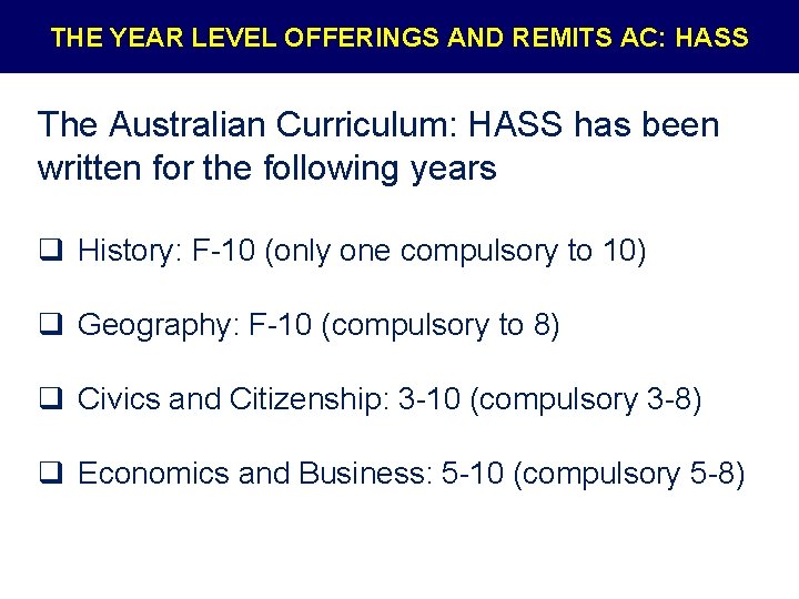 THE YEAR LEVEL OFFERINGS AND REMITS AC: HASS The Australian Curriculum: HASS has been