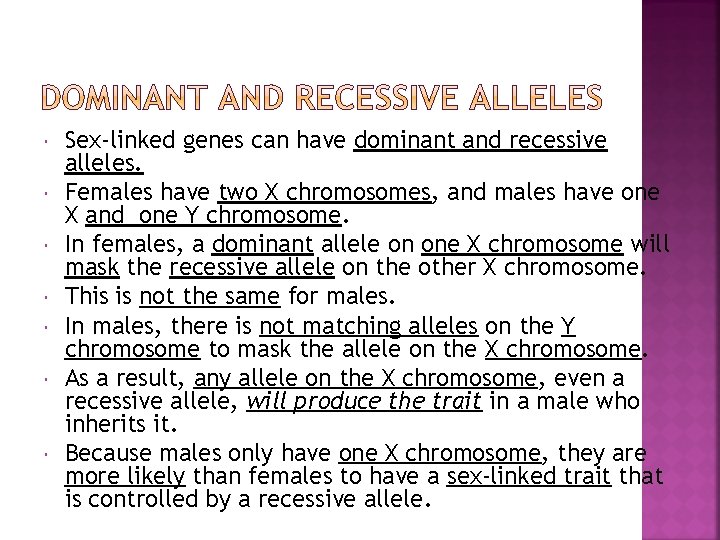  Sex-linked genes can have dominant and recessive alleles. Females have two X chromosomes,