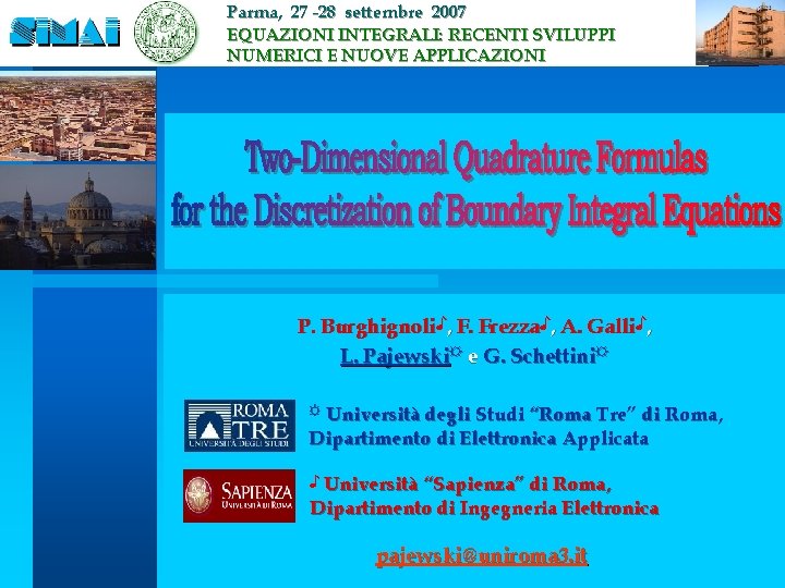 Parma, 27 -28 settembre 2007 EQUAZIONI INTEGRALI: RECENTI SVILUPPI NUMERICI E NUOVE APPLICAZIONI P.