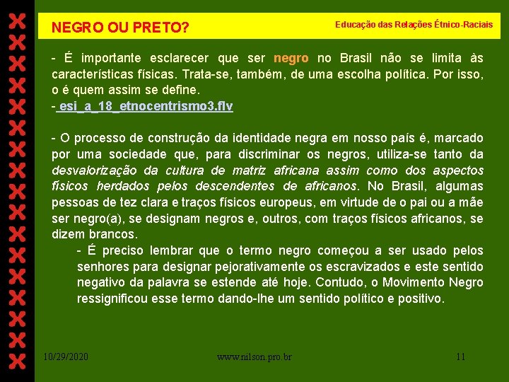  NEGRO OU PRETO? Educação das Relações Étnico-Raciais - É importante esclarecer que ser