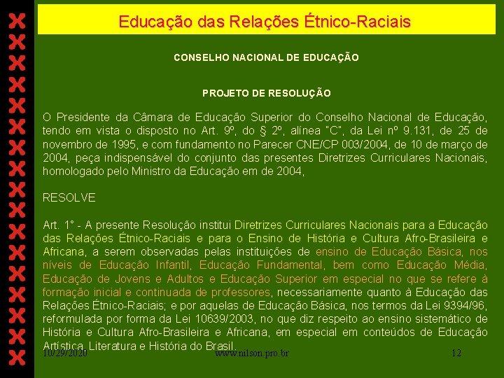 Educação das Relações Étnico-Raciais CONSELHO NACIONAL DE EDUCAÇÃO PROJETO DE RESOLUÇÃO O Presidente da