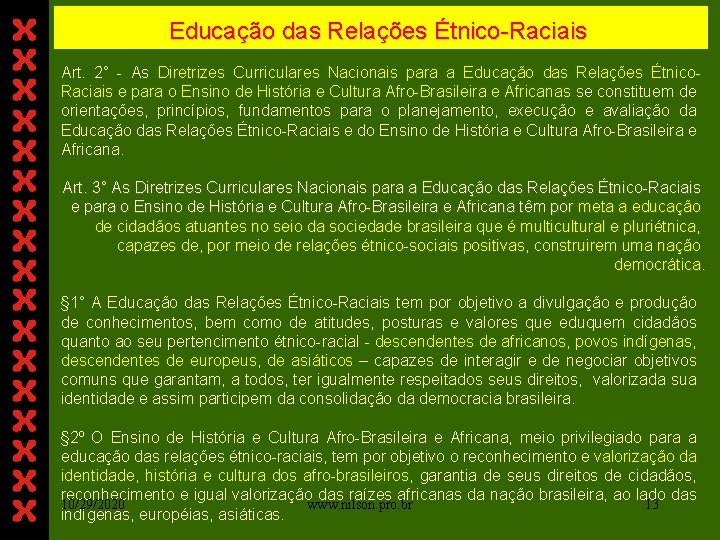 Educação das Relações Étnico-Raciais Art. 2° - As Diretrizes Curriculares Nacionais para a Educação