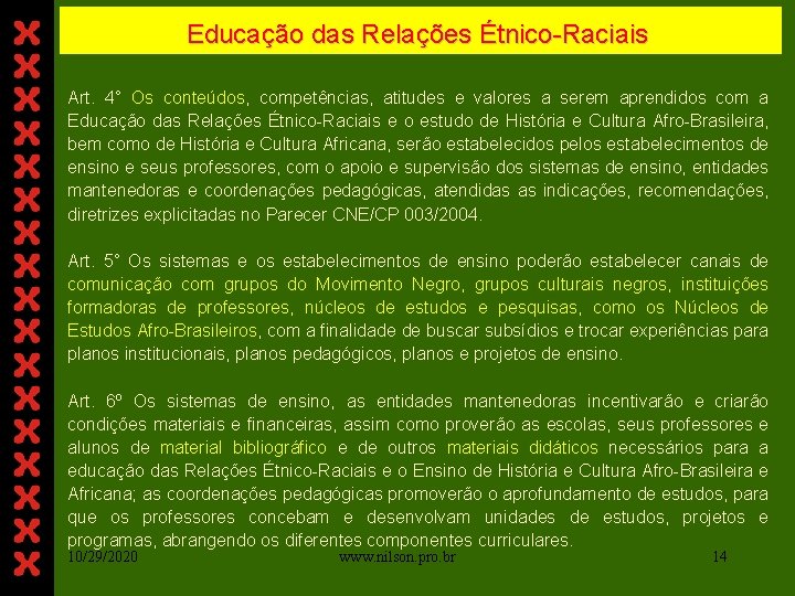 Educação das Relações Étnico-Raciais Art. 4° Os conteúdos, competências, atitudes e valores a serem