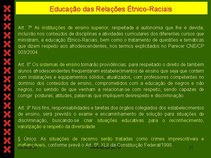 Educação das Relações Étnico-Raciais Art. 7º As instituições de ensino superior, respeitada a autonomia