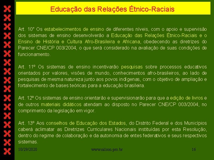Educação das Relações Étnico-Raciais Art. 10° Os estabelecimentos de ensino de diferentes níveis, com