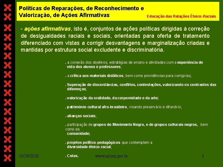 Políticas de Reparações, de Reconhecimento e Valorização, de Ações Afirmativas Educação das Relações Étnico-Raciais