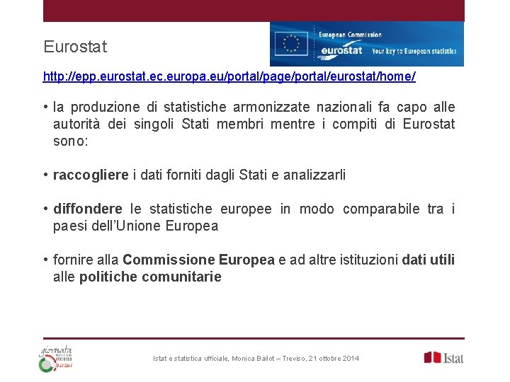 Eurostat http: //epp. eurostat. ec. europa. eu/portal/page/portal/eurostat/home/ • la produzione di statistiche armonizzate nazionali Eurostat http: //epp. eurostat. ec. europa. eu/portal/page/portal/eurostat/home/ • la produzione di statistiche armonizzate nazionali
