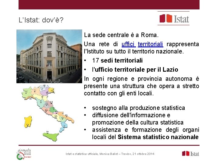 L’Istat: dov’è? La sede centrale è a Roma. Una rete di uffici territoriali rappresenta L’Istat: dov’è? La sede centrale è a Roma. Una rete di uffici territoriali rappresenta