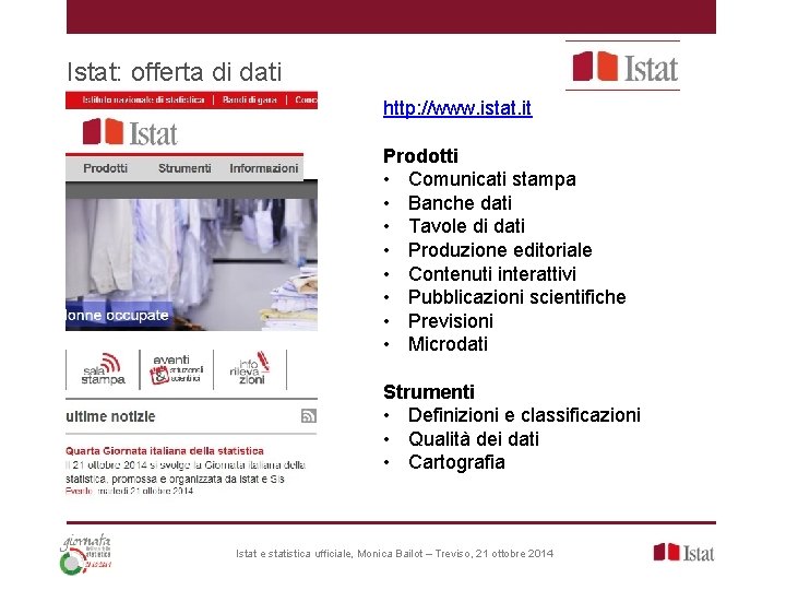 Istat: offerta di dati http: //www. istat. it Prodotti • Comunicati stampa • Banche Istat: offerta di dati http: //www. istat. it Prodotti • Comunicati stampa • Banche