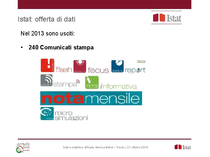 Istat: offerta di dati Nel 2013 sono usciti: • 240 Comunicati stampa Istat e Istat: offerta di dati Nel 2013 sono usciti: • 240 Comunicati stampa Istat e