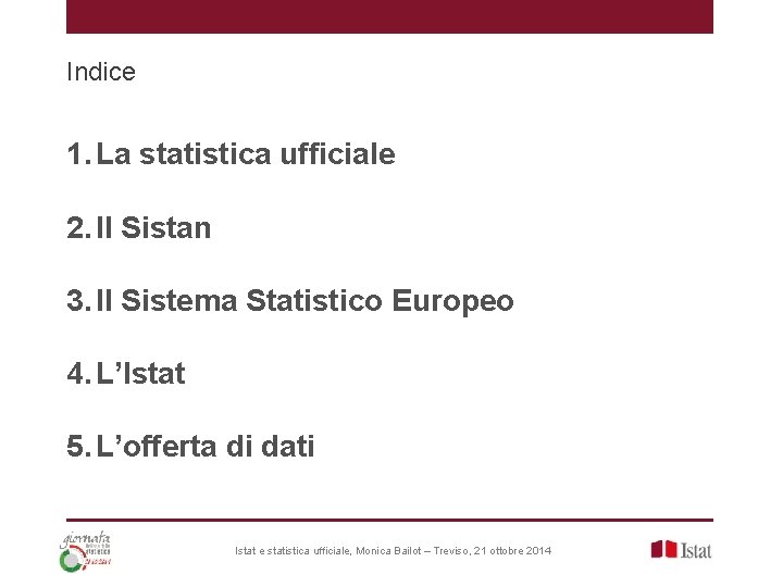 Indice 1. La statistica ufficiale 2. Il Sistan 3. Il Sistema Statistico Europeo 4. Indice 1. La statistica ufficiale 2. Il Sistan 3. Il Sistema Statistico Europeo 4.