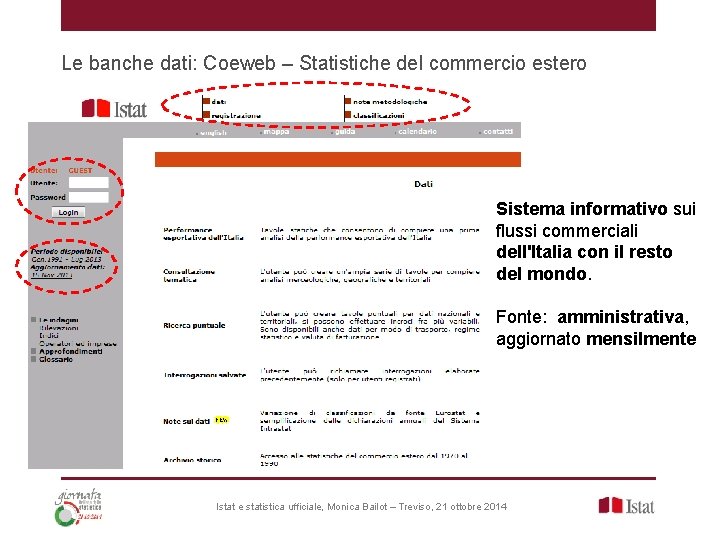 Le banche dati: Coeweb – Statistiche del commercio estero Sistema informativo sui flussi commerciali Le banche dati: Coeweb – Statistiche del commercio estero Sistema informativo sui flussi commerciali