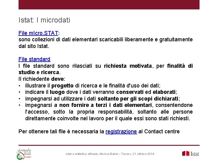 Istat: I microdati File m. Icro. STAT: sono collezioni di dati elementari scaricabili liberamente Istat: I microdati File m. Icro. STAT: sono collezioni di dati elementari scaricabili liberamente