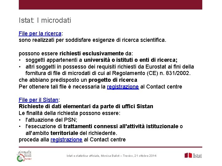 Istat: I microdati File per la ricerca: sono realizzati per soddisfare esigenze di ricerca Istat: I microdati File per la ricerca: sono realizzati per soddisfare esigenze di ricerca