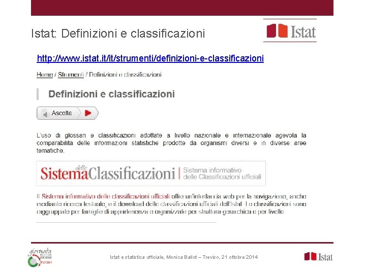 Istat: Definizioni e classificazioni http: //www. istat. it/it/strumenti/definizioni-e-classificazioni Istat e statistica ufficiale, Monica Bailot Istat: Definizioni e classificazioni http: //www. istat. it/it/strumenti/definizioni-e-classificazioni Istat e statistica ufficiale, Monica Bailot