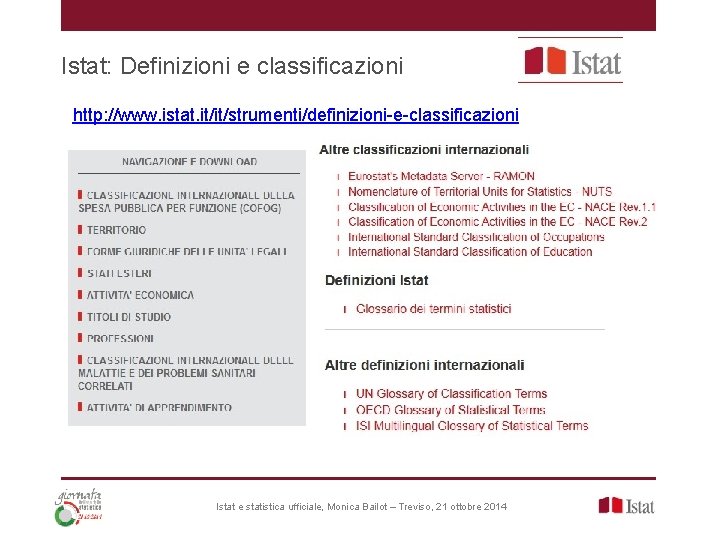 Istat: Definizioni e classificazioni http: //www. istat. it/it/strumenti/definizioni-e-classificazioni Istat e statistica ufficiale, Monica Bailot Istat: Definizioni e classificazioni http: //www. istat. it/it/strumenti/definizioni-e-classificazioni Istat e statistica ufficiale, Monica Bailot